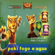 poki fogo e agua